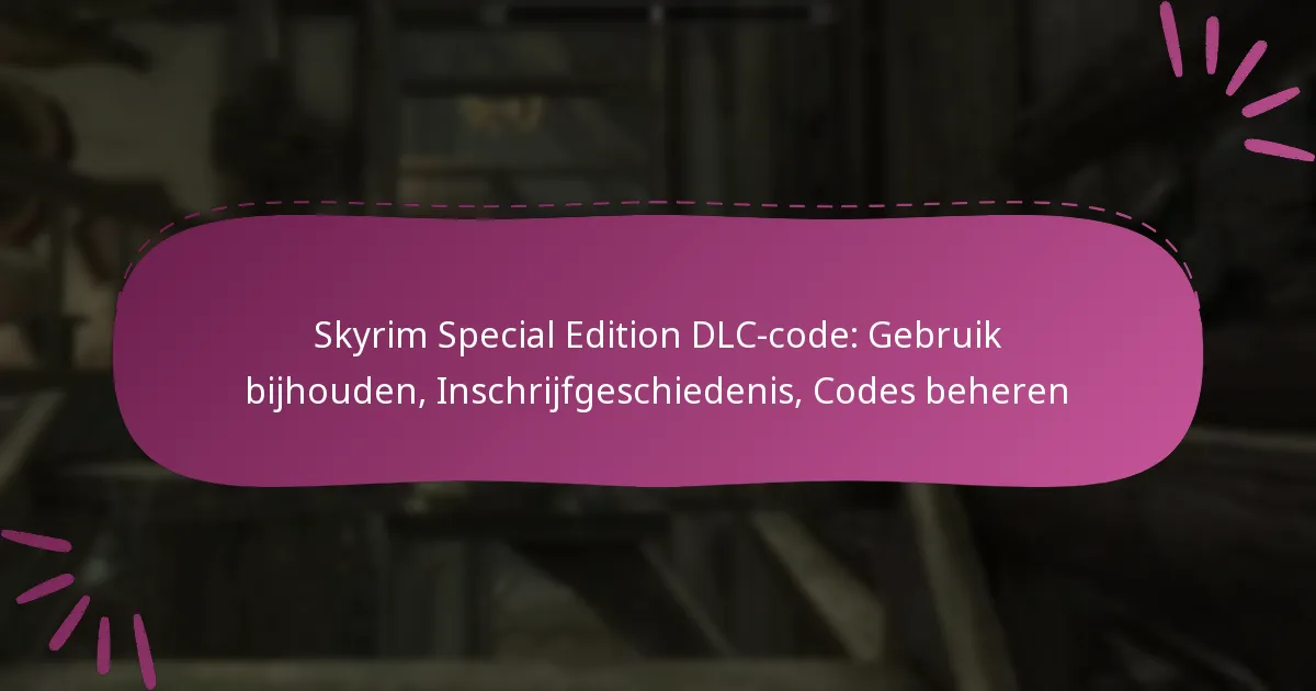 Skyrim Special Edition DLC-code: Gebruik bijhouden, Inschrijfgeschiedenis, Codes beheren