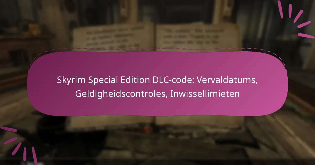 Skyrim Special Edition DLC-code: Vervaldatums, Geldigheidscontroles, Inwissellimieten