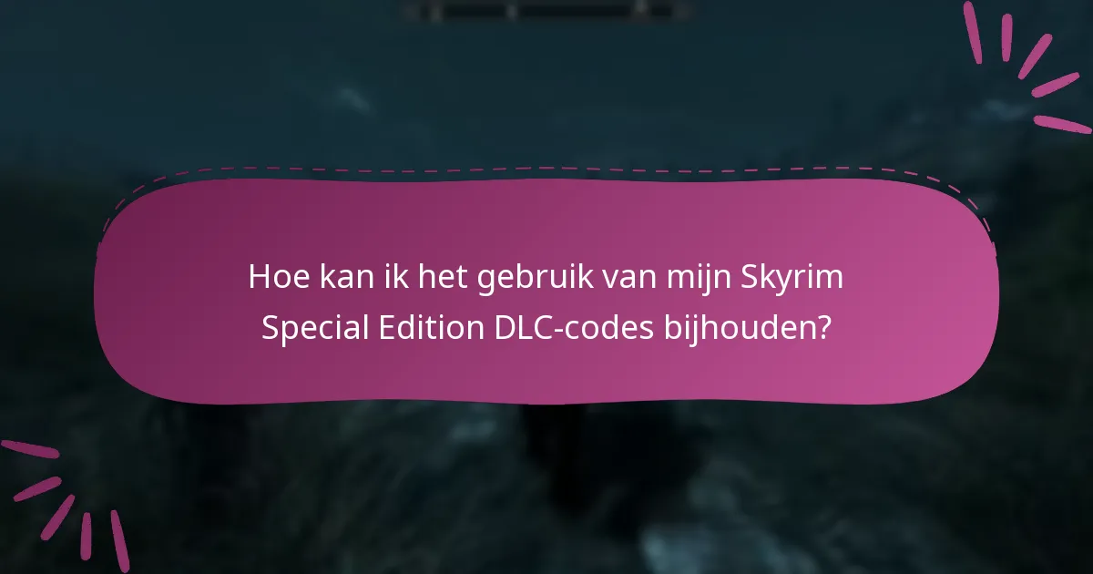 Hoe beheer ik mijn Skyrim Special Edition DLC-codes effectief?