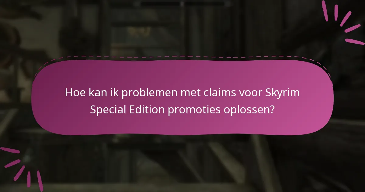 Hoe kan ik problemen met claims voor Skyrim Special Edition promoties oplossen?