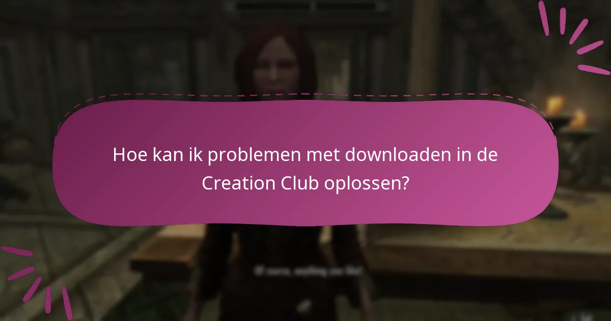Hoe kan ik problemen met downloaden in de Creation Club oplossen?
