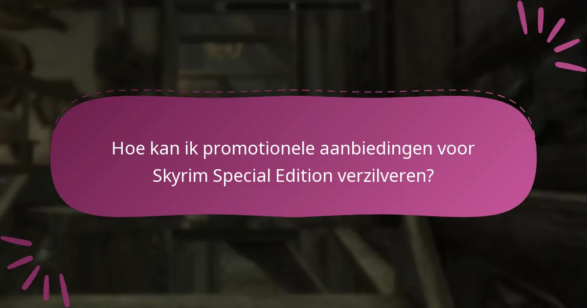 Hoe kan ik promotionele aanbiedingen voor Skyrim Special Edition verzilveren?