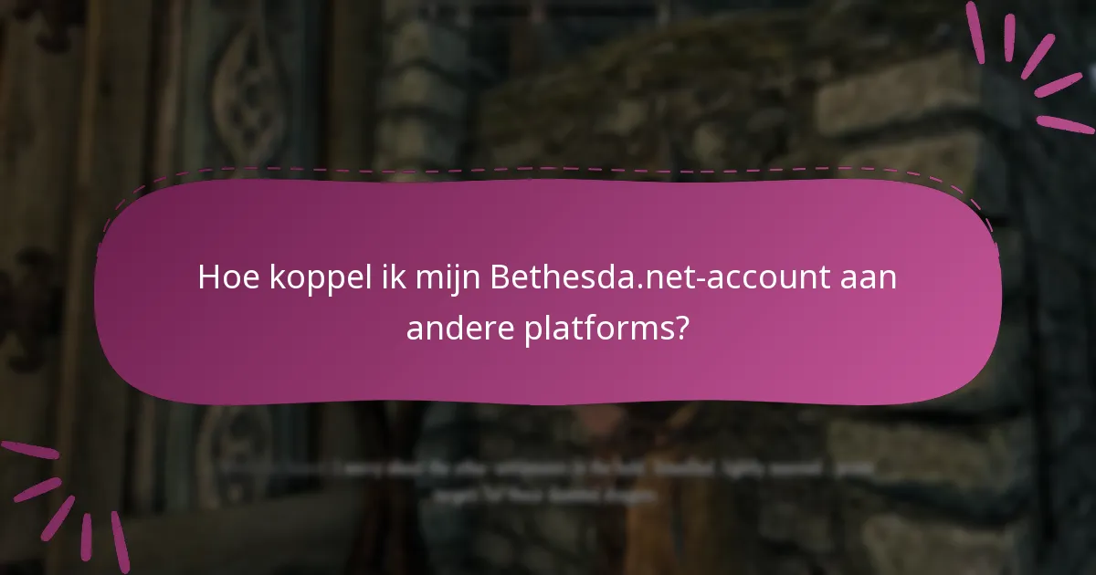 Hoe koppel ik mijn Bethesda.net-account aan andere platforms?