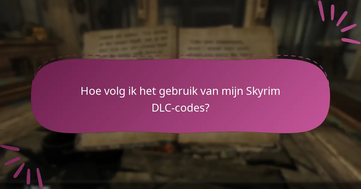 Hoe volg ik het gebruik van mijn Skyrim DLC-codes?