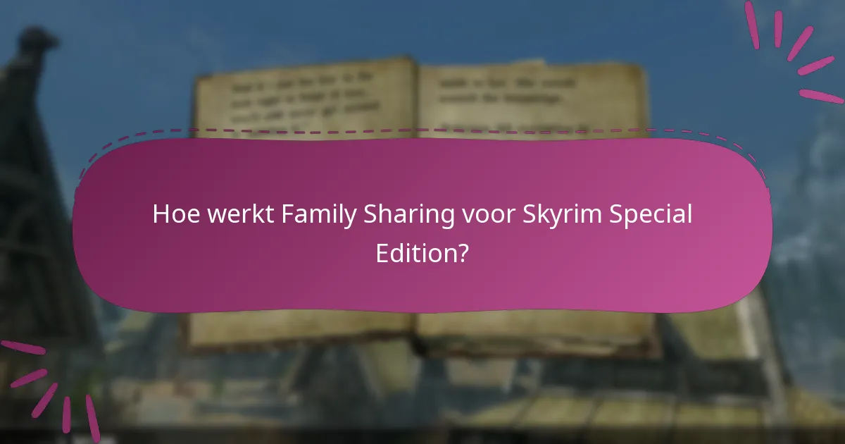 Hoe werkt Family Sharing voor Skyrim Special Edition?