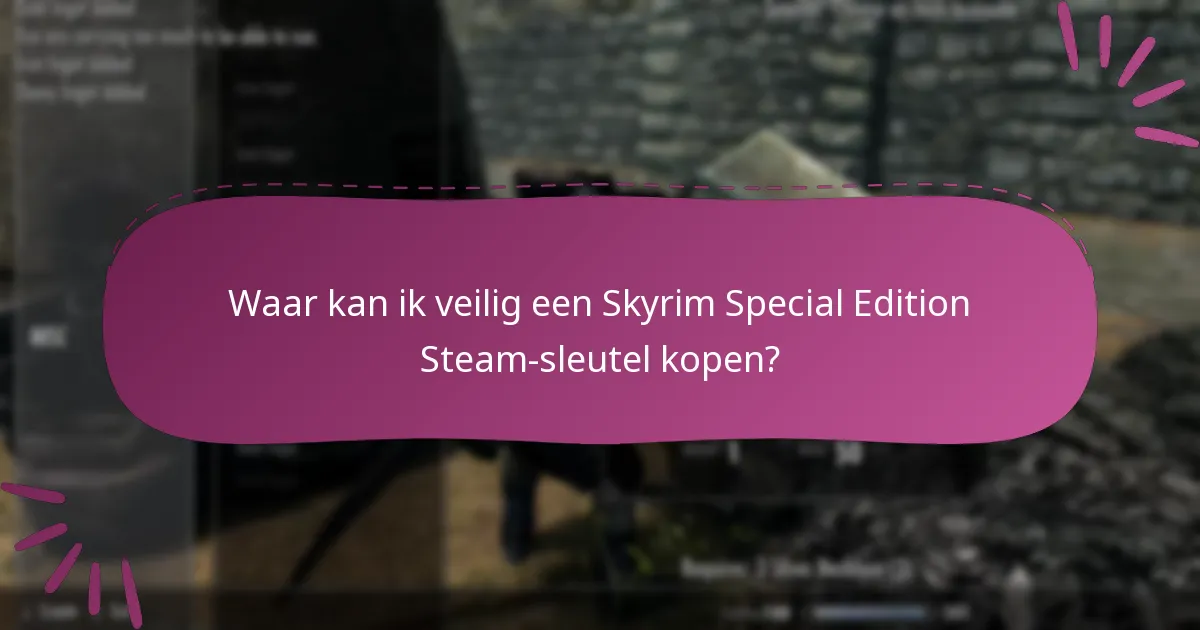 Waar kan ik veilig een Skyrim Special Edition Steam-sleutel kopen?