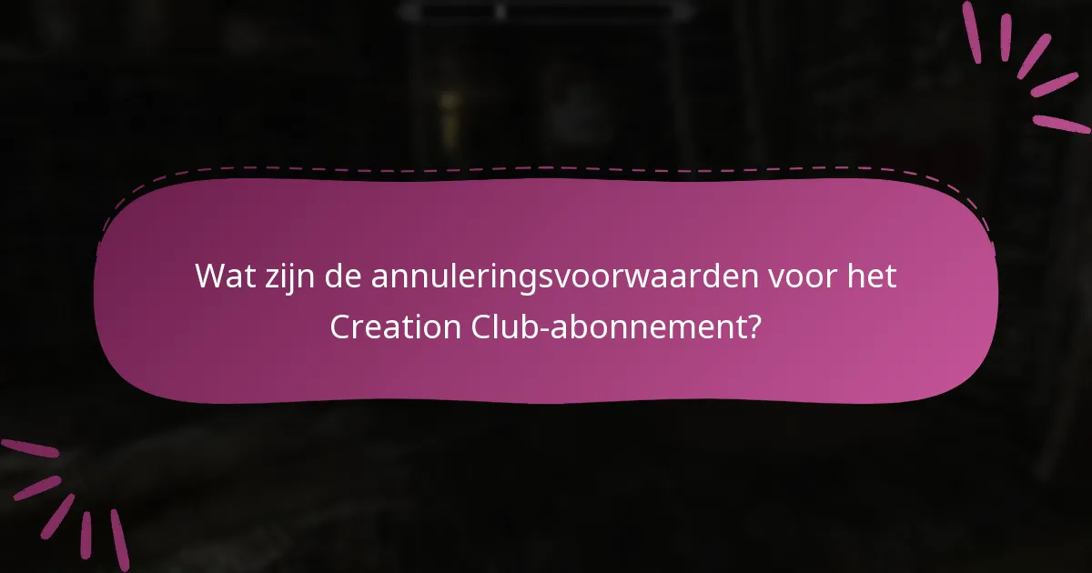 Wat zijn de annuleringsvoorwaarden voor het Creation Club-abonnement?