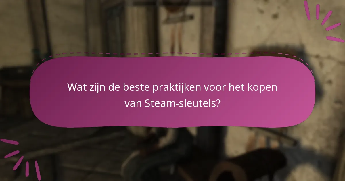Wat zijn de beste praktijken voor het kopen van Steam-sleutels?