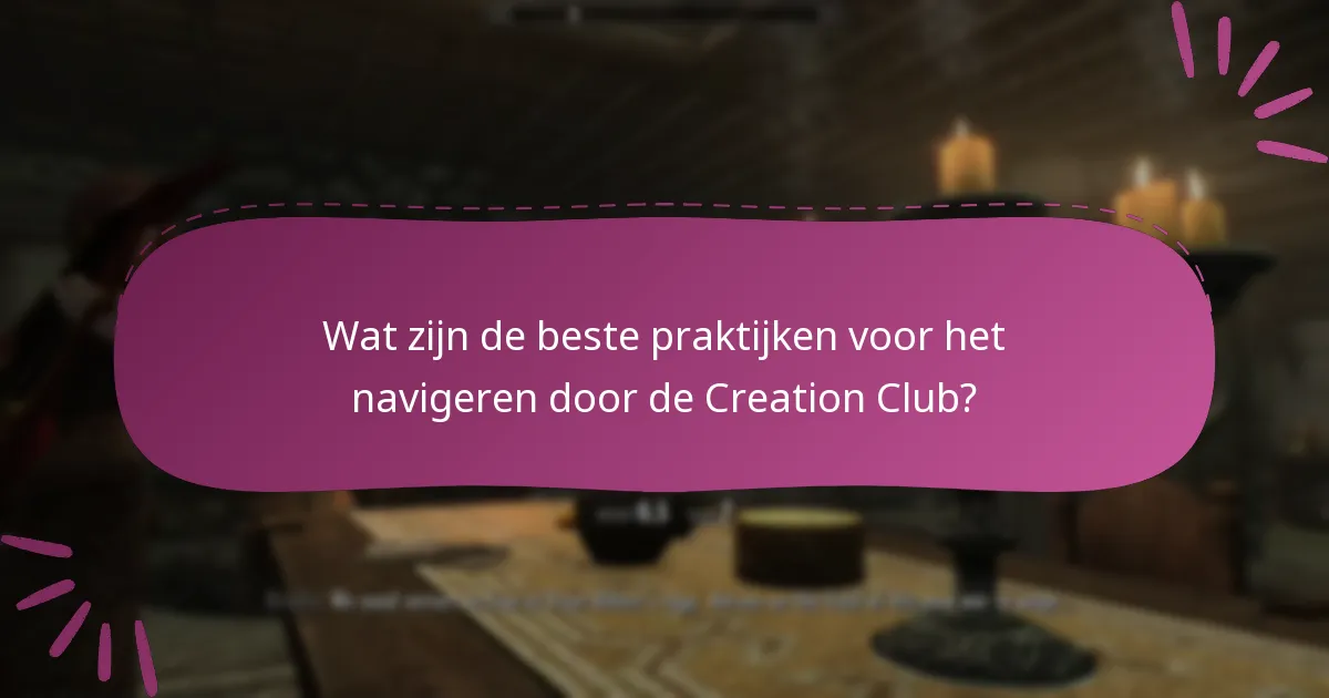 Wat zijn de beste praktijken voor het navigeren door de Creation Club?