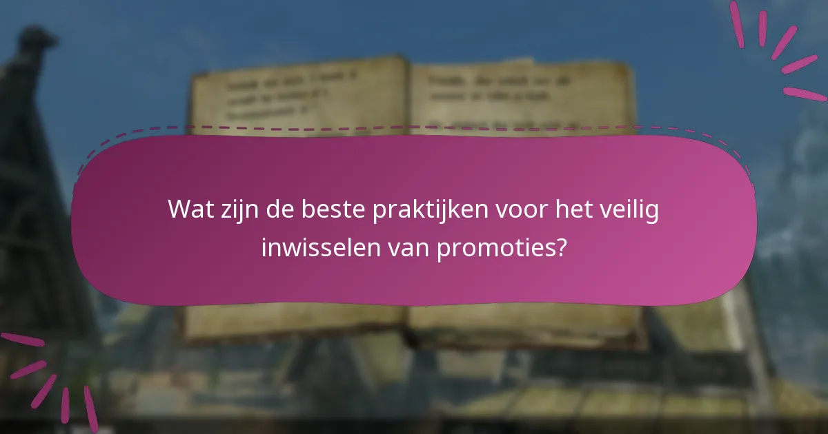 Wat zijn de beste praktijken voor het veilig inwisselen van promoties?