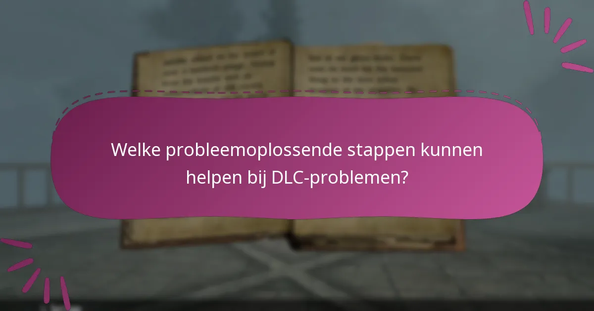 Welke probleemoplossende stappen kunnen helpen bij DLC-problemen?